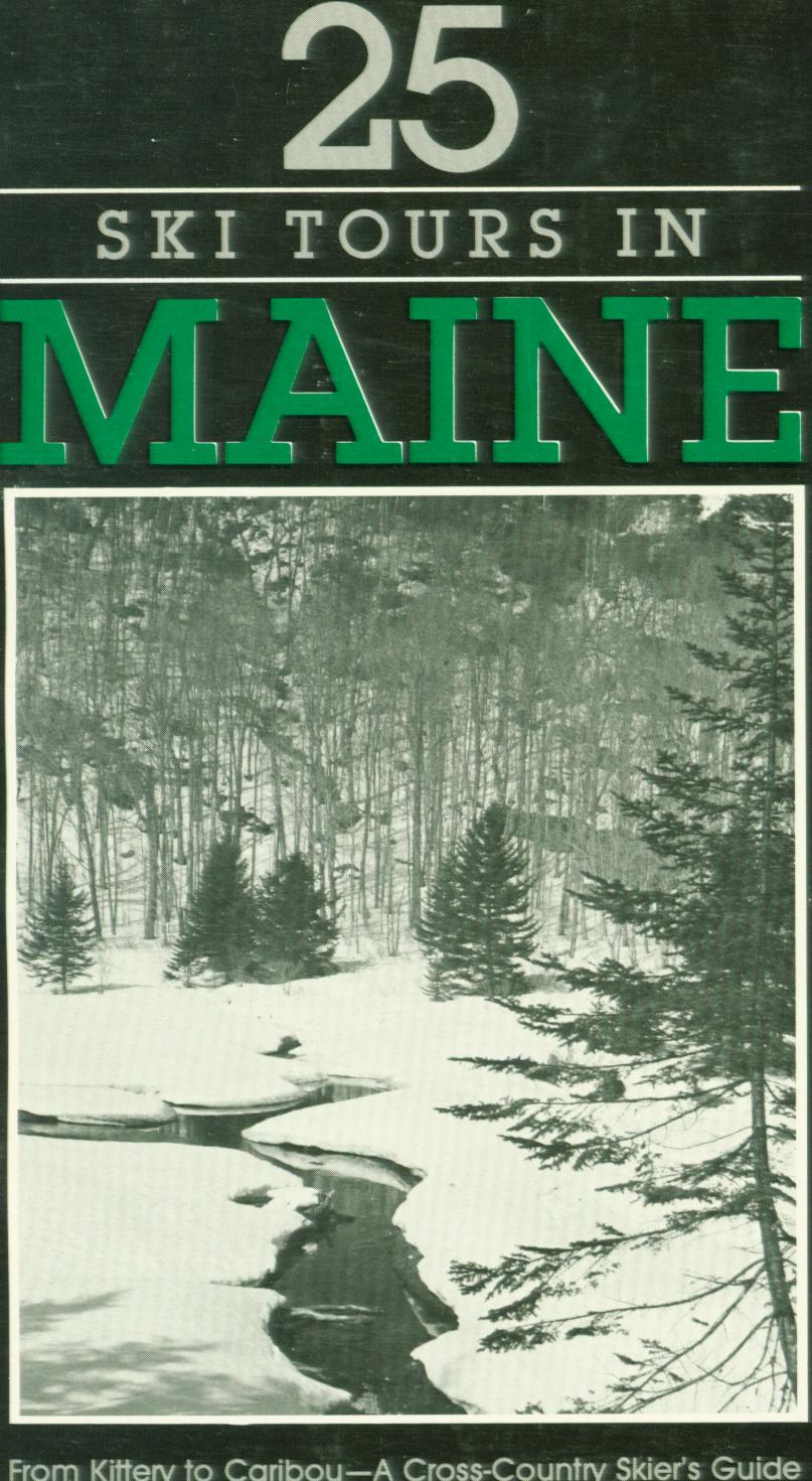 25 SKI TOURS IN MAINE: from Kittery to Caribou--a cross-country skier's guide.