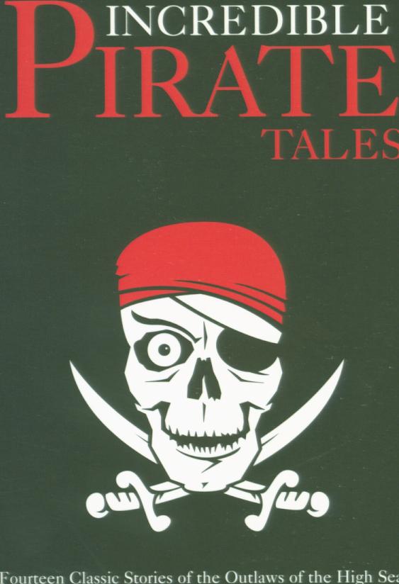 INCREDIBLE PIRATE TALES: fourteen classic tales of the outlaws of the high seas.