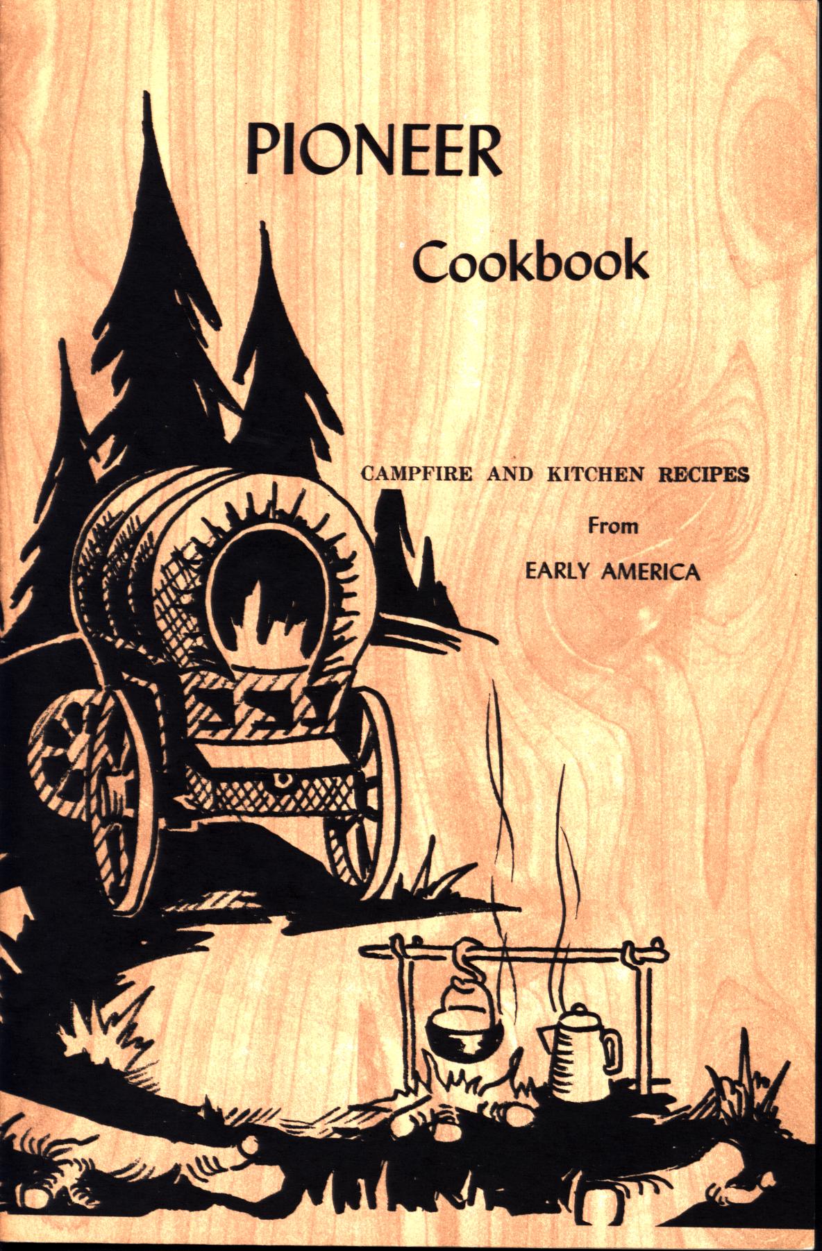 PIONEER COOKBOOK: favorite campfire and kitchen recipes from early America. 