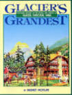 GLACIER'S GRANDEST: a pictorial history of the hotels and chalets of Glacier National Park.