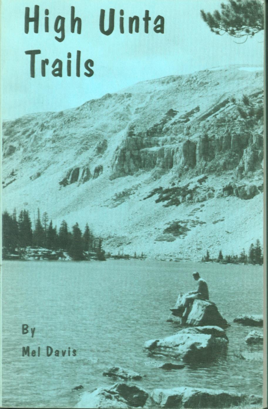 HIGH UINTA TRAILS: a hiking guide to the trails and lakes in the Uinta Mountains of Utah. 