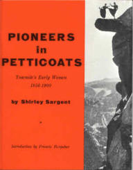 PIONEERS in PETTICOATS: Yosemite's early women, 1856&ndash;1900: schoolmarms, hikers homesteaders, ranchers, side-saddle riders.