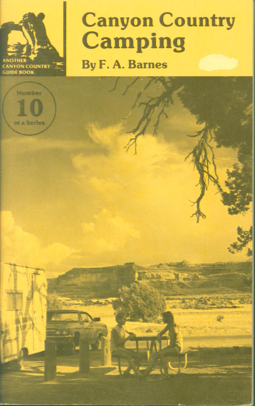 CANYON COUNTRY CAMPING: a complete guide to all kinds of camping within&nbsp;the canyon country of southeastern Utah. 